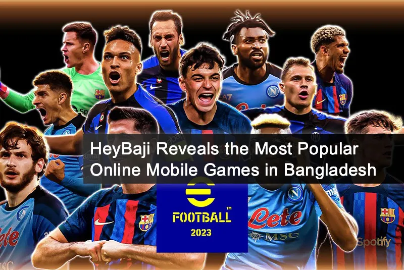 HeyBaji Reveals the Most Popular Online Mobile Games in Bangladesh HeyBaji Reveals the Most Popular Online Mobile Games in Bangladesh